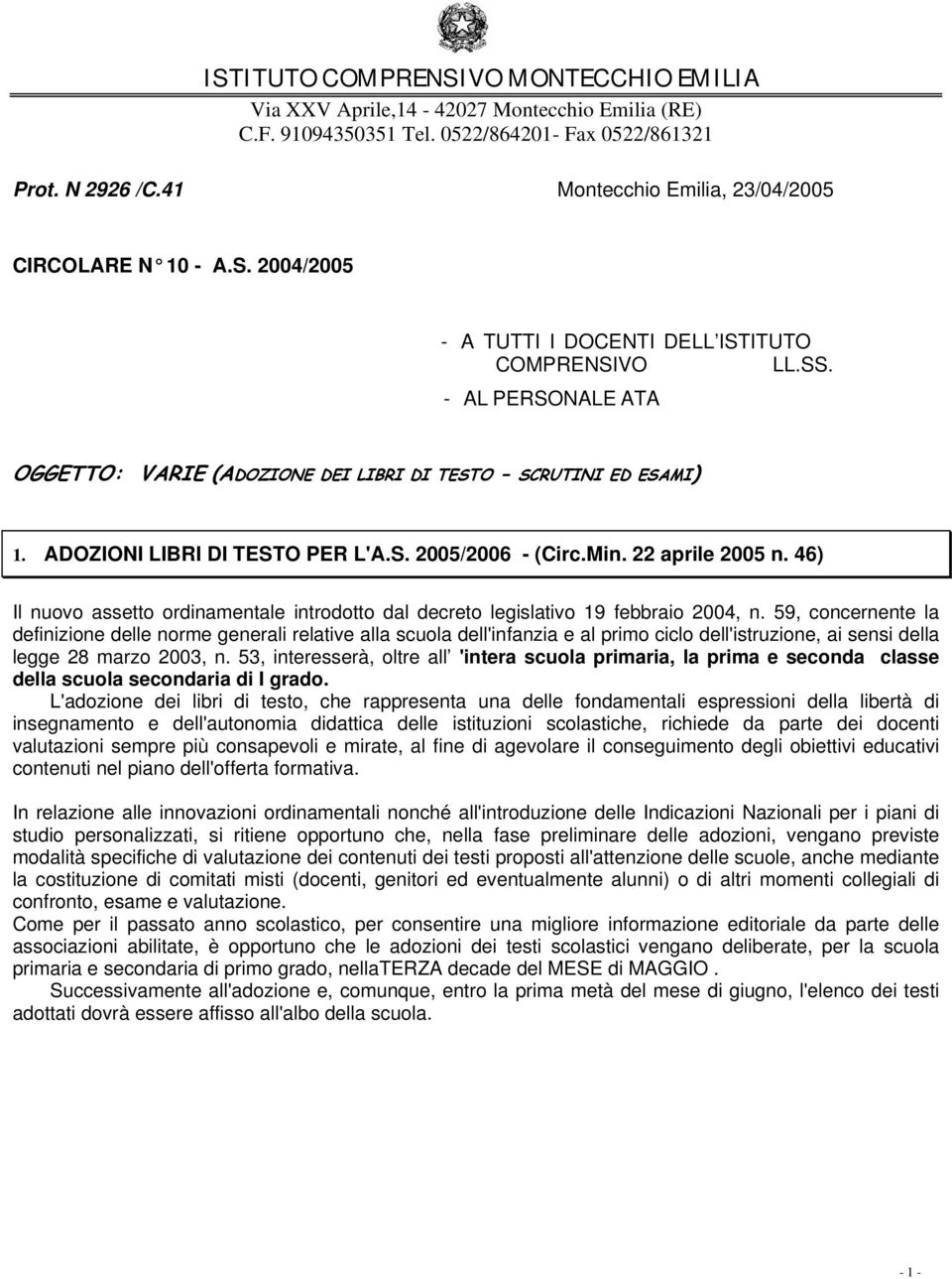 - AL PERSONALE ATA OGGETTO: VARIE (ADOZIONE DEI LIBRI DI TESTO - SCRUTINI ED ESAMI) 1. ADOZIONI LIBRI DI TESTO PER L'A.S. 2005/2006 - (Circ.Min. 22 aprile 2005 n.