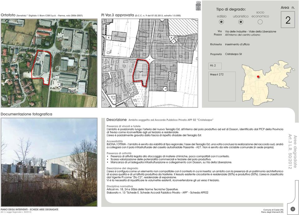 dal PTCP della Provincia di Treviso come riconvertibile agli usi terziario e residenziale. L area è parzialmente gravata dalla fascia di rispetto stradale del Terraglio Est.