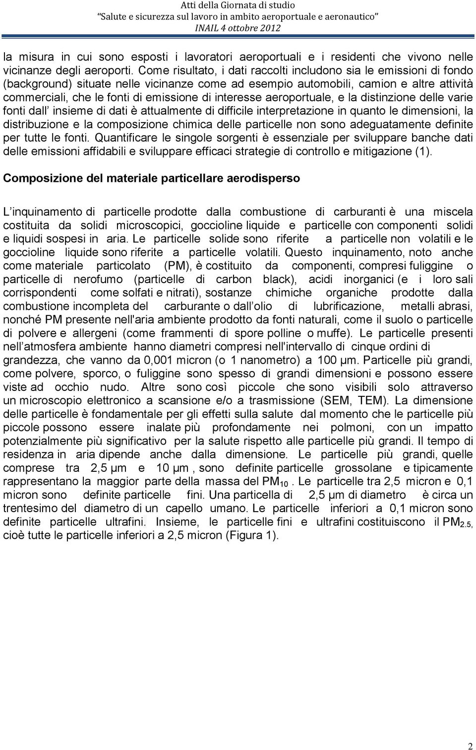 interesse aeroportuale, e la distinzione delle varie fonti dall insieme di dati è attualmente di difficile interpretazione in quanto le dimensioni, la distribuzione e la composizione chimica delle