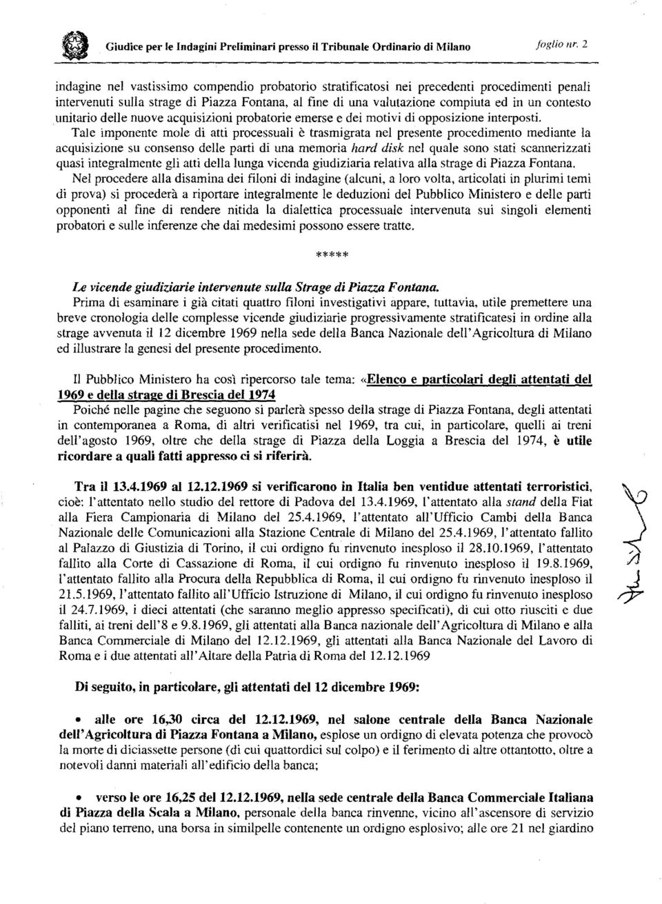 unitario delle nuove acquisizioni probatorie emerse e dei motivi di opposizione interposti.