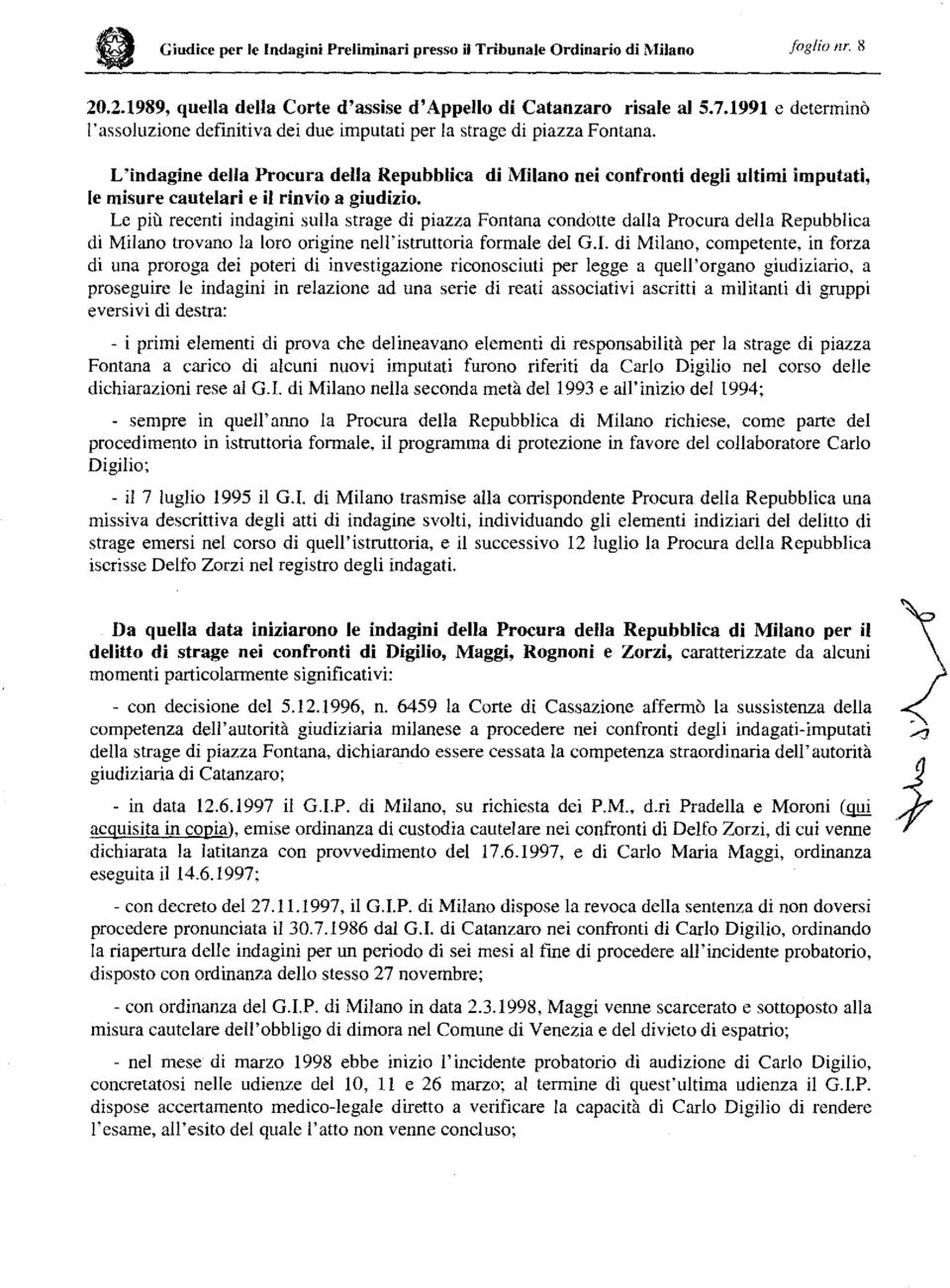 L 'indagine della Procura della Repubblica di Milano nei confronti degli ultimi imputati, le misure cautelari e il rinvio a giudizio.