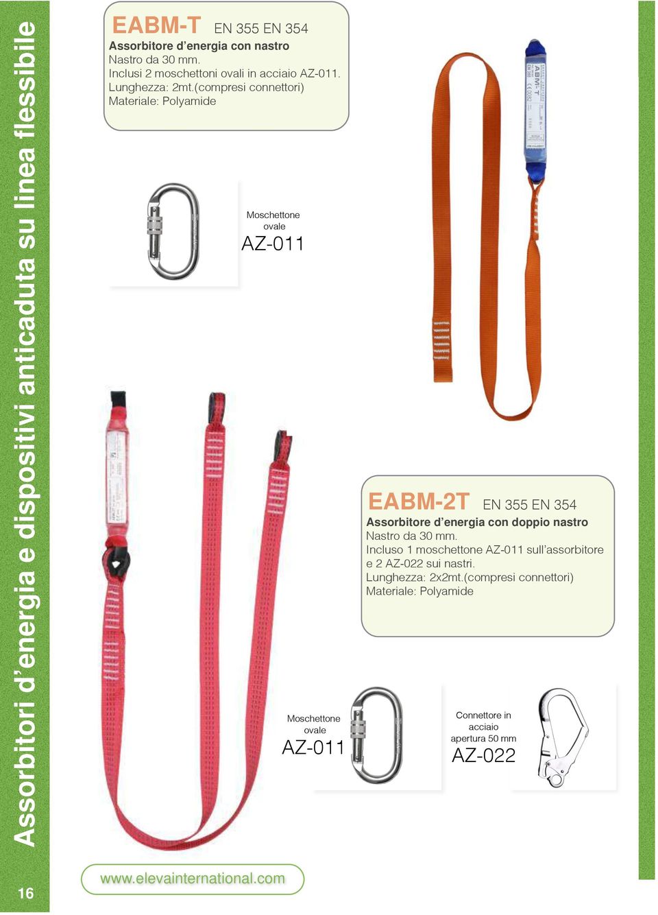 (compresi connettori) Materiale: Polyamide Moschettone ovale AZ-011 Moschettone ovale AZ-011 EABM-2T EN 355 EN 354 Assorbitore d energia