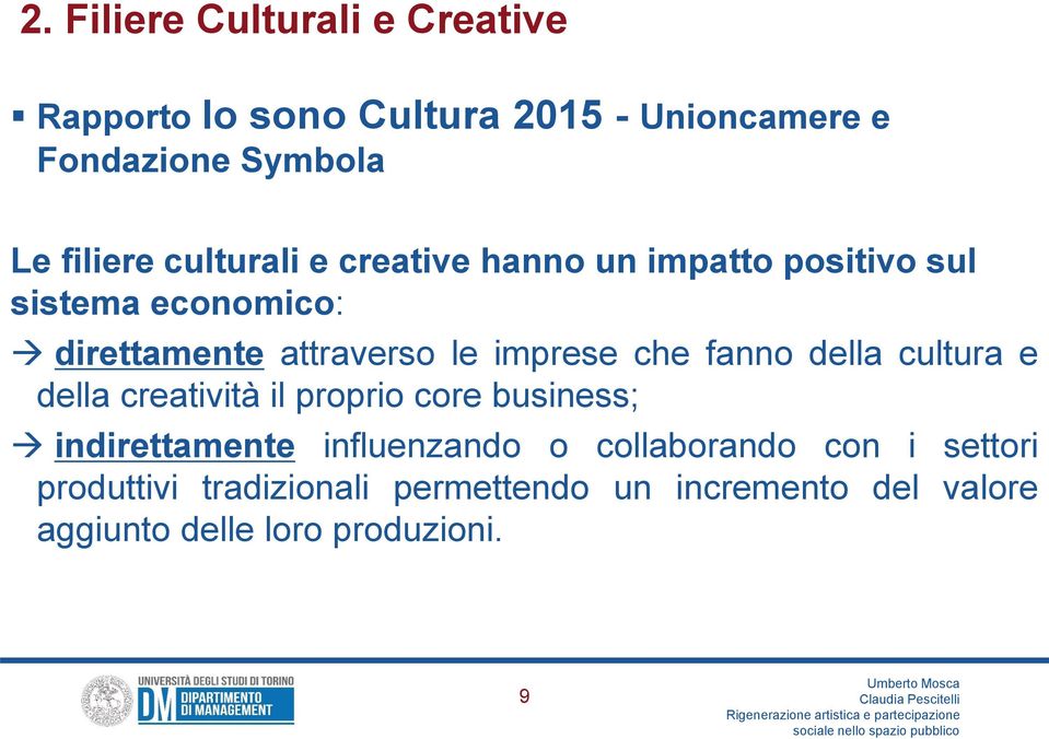 fanno della cultura e della creatività il proprio core business; indirettamente influenzando o collaborando