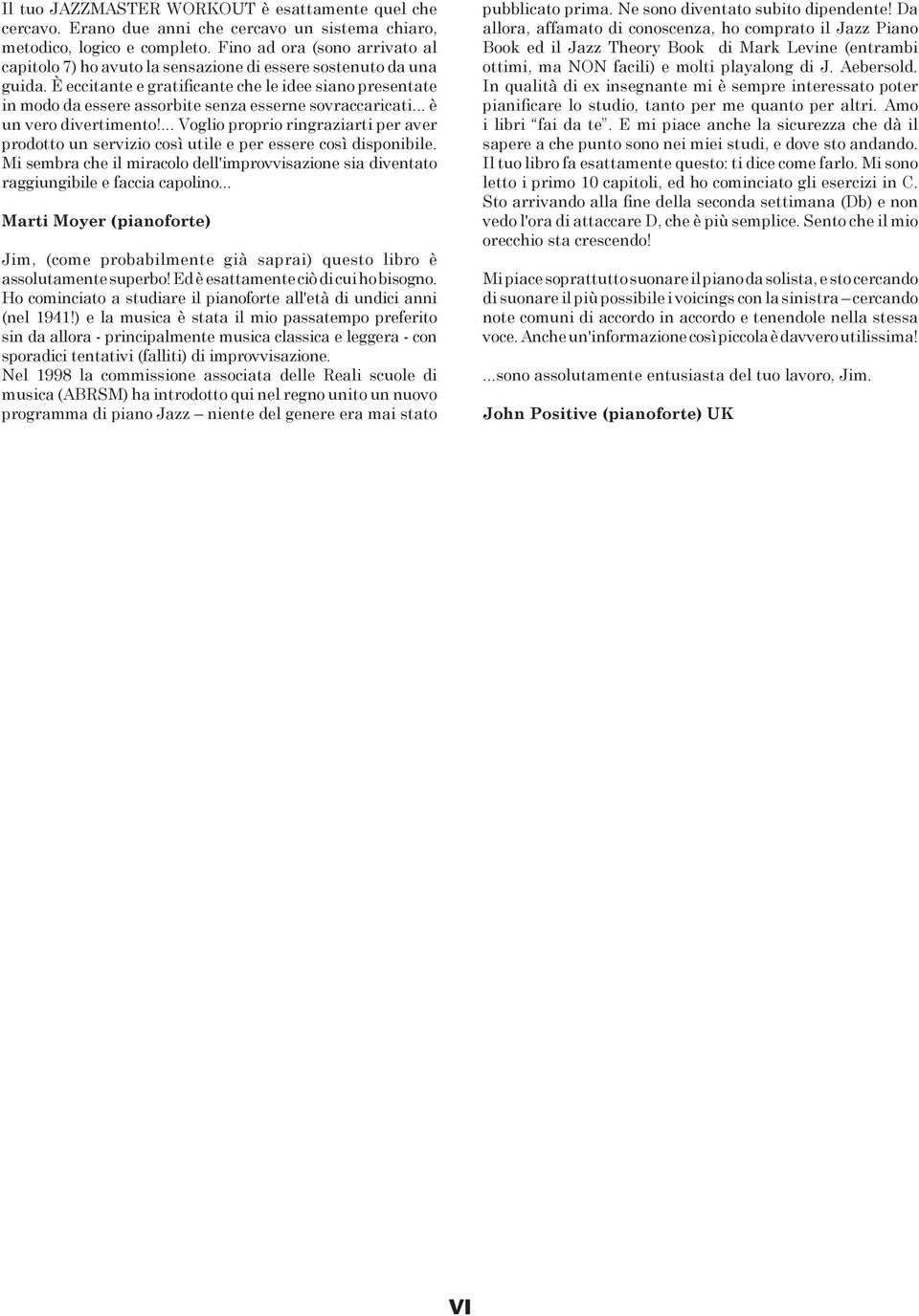 È eccitante e gratificante che le idee siano presentate in modo da essere assorbite senza esserne sovraccaricati... è un vero divertimento!