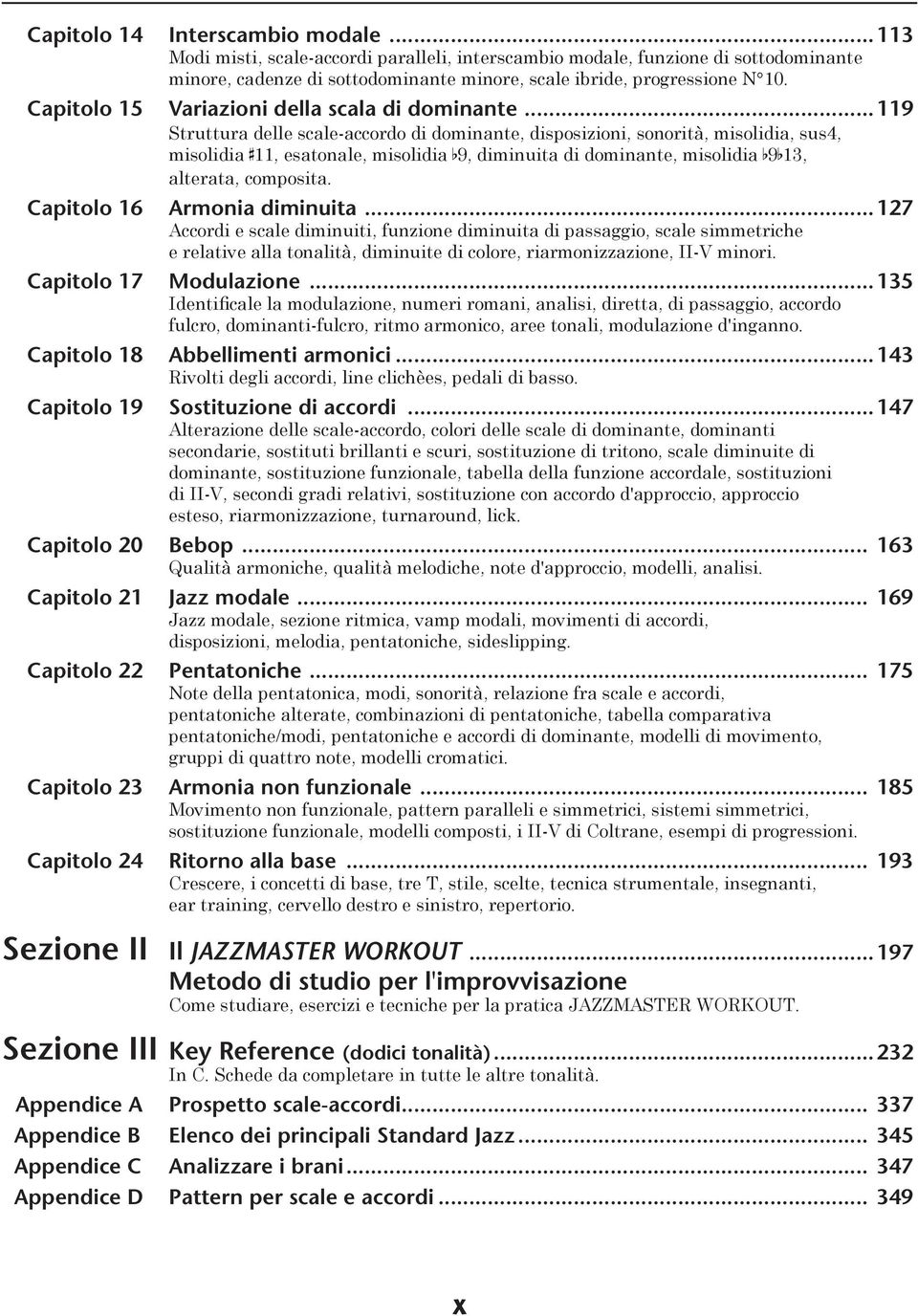 ..119 Struttura delle scale-accordo di dominante, disposizioni, sonorità, misolidia, sus4, misolidia # 11, esatonale, misolidia b 9, diminuita di dominante, misolidia b 9 b 13, alterata, composita.