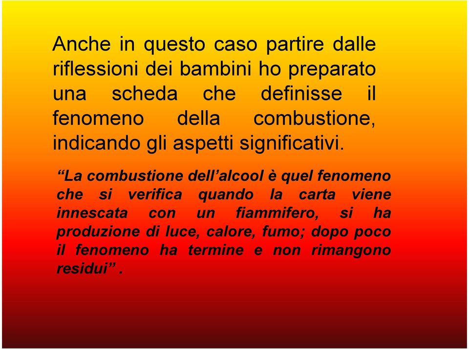 La combustione dell alcool è quel fenomeno che si verifica quando la carta viene innescata