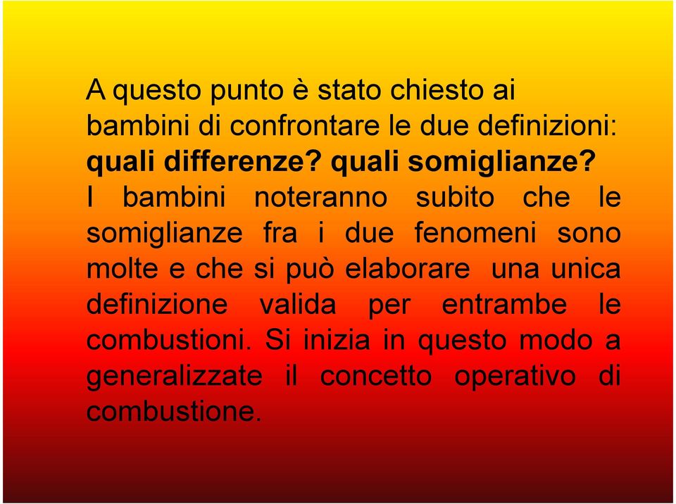 I bambini noteranno subito che le somiglianze fra i due fenomeni sono molte e che si