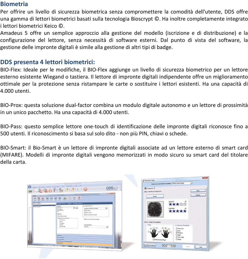 Amadeus 5 offre un semplice approccio alla gestione del modello (iscrizione e di distribuzione) e la configurazione del lettore, senza necessità di software esterni.