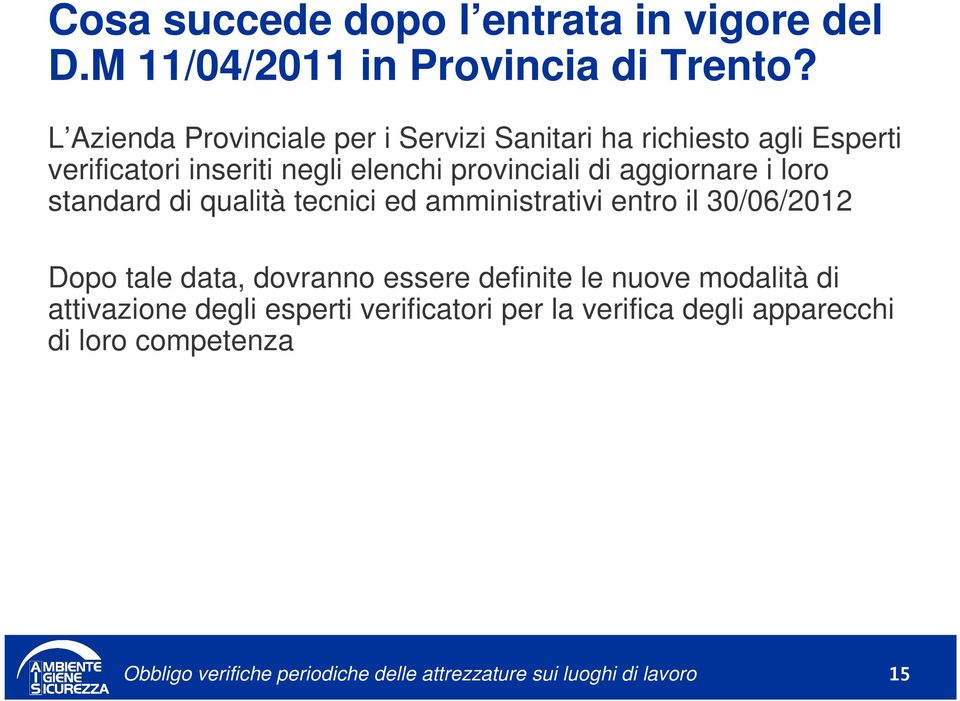 provinciali di aggiornare i loro standard di qualità tecnici ed amministrativi entro il 30/06/2012 Dopo tale