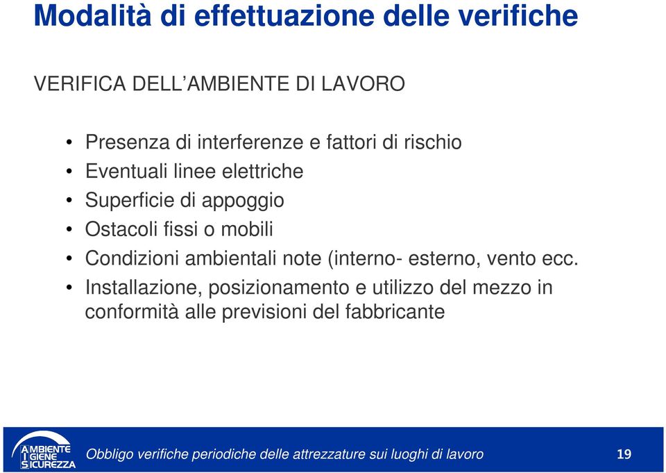 Ostacoli fissi o mobili Condizioni ambientali note (interno- esterno, vento ecc.