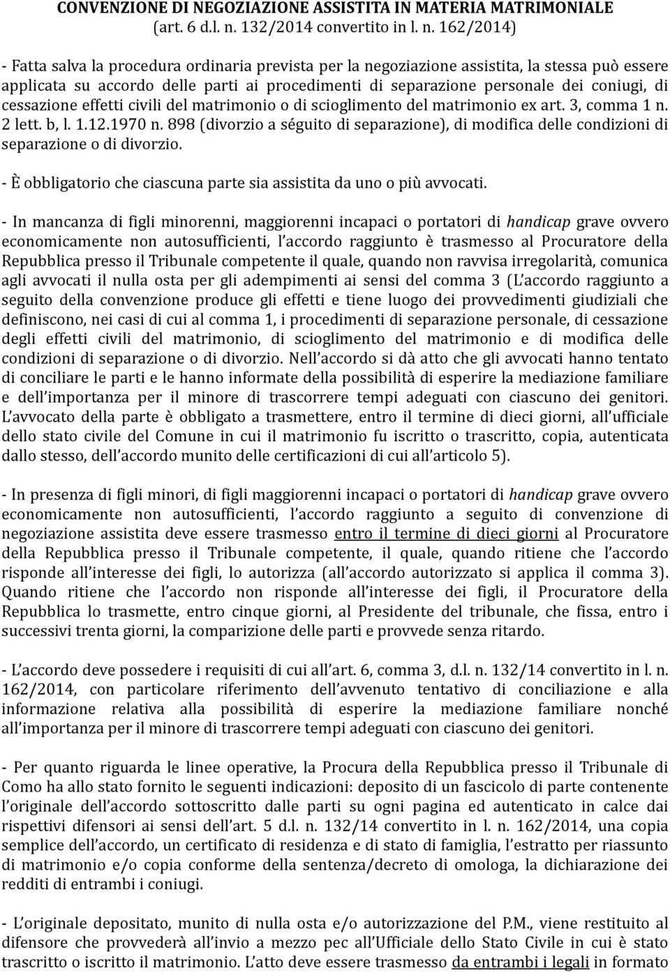 162/2014) - Fatta salva la procedura ordinaria prevista per la negoziazione assistita, la stessa può essere applicata su accordo delle parti ai procedimenti di separazione personale dei coniugi, di