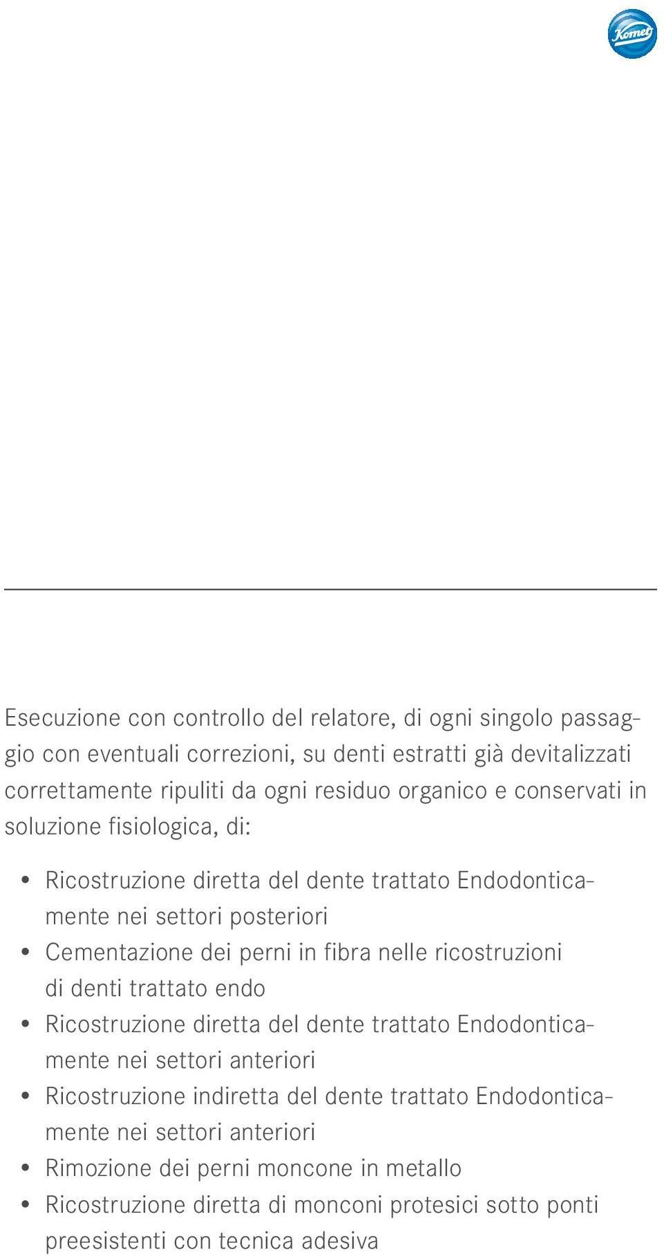 nelle ricostruzioni di denti trattato endo Ricostruzione diretta del dente trattato Endodonticamente nei settori anteriori Ricostruzione indiretta del dente trattato