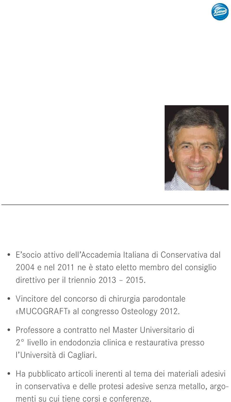 Professore a contratto nel Master Universitario di 2 livello in endodonzia clinica e restaurativa presso l Università di Cagliari.