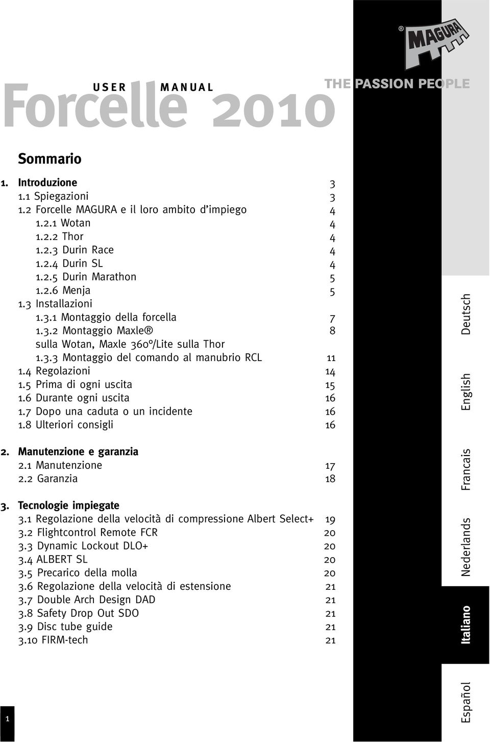 4 Regolazioni 14 1.5 Prima di ogni uscita 15 1.6 Durante ogni uscita 16 1.7 Dopo una caduta o un incidente 16 1.8 Ulteriori consigli 16 2. Manutenzione e garanzia 2.1 Manutenzione 17 2.