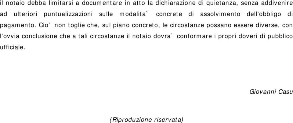 Cio` non toglie che, sul piano concreto, le circostanze possano essere diverse, con l'ovvia conclusione