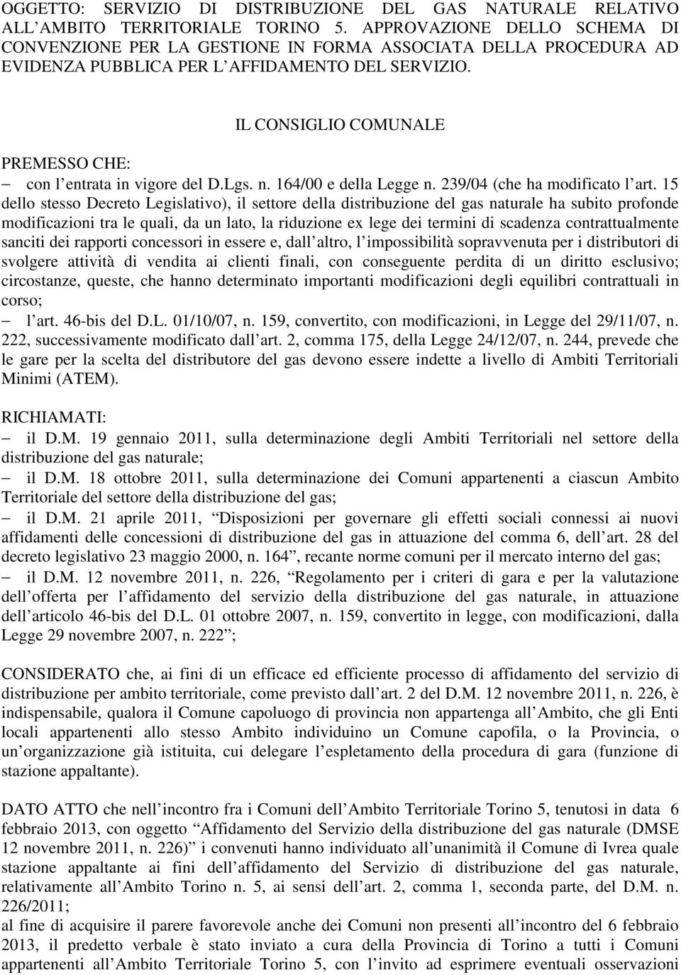 IL CONGLIO COMUNALE PREMESSO CHE: con l entrata in vigore del D.Lgs. n. 164/00 e della Legge n. 239/04 (che ha modificato l art.