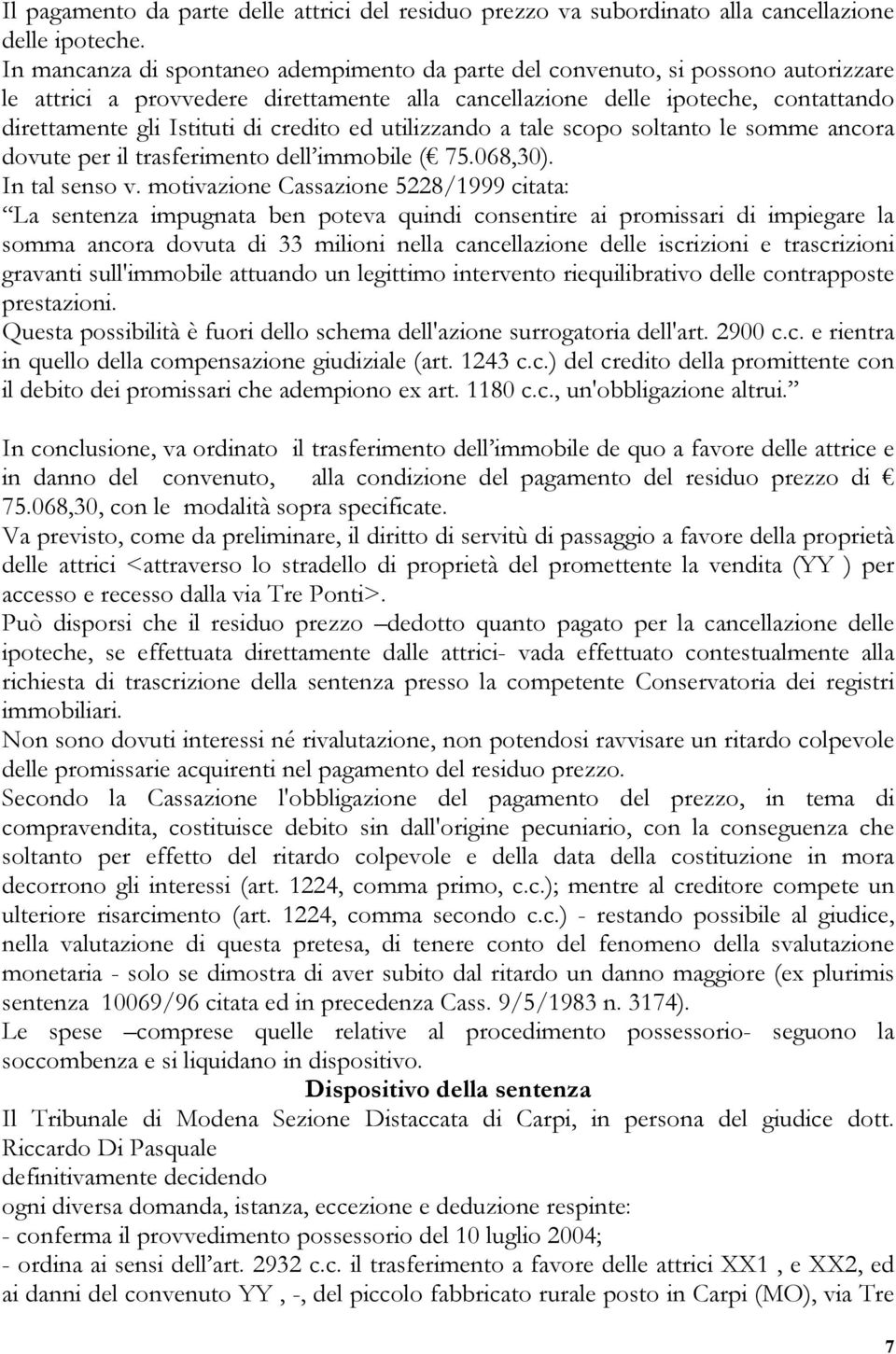 credito ed utilizzando a tale scopo soltanto le somme ancora dovute per il trasferimento dell immobile ( 75.068,30). In tal senso v.