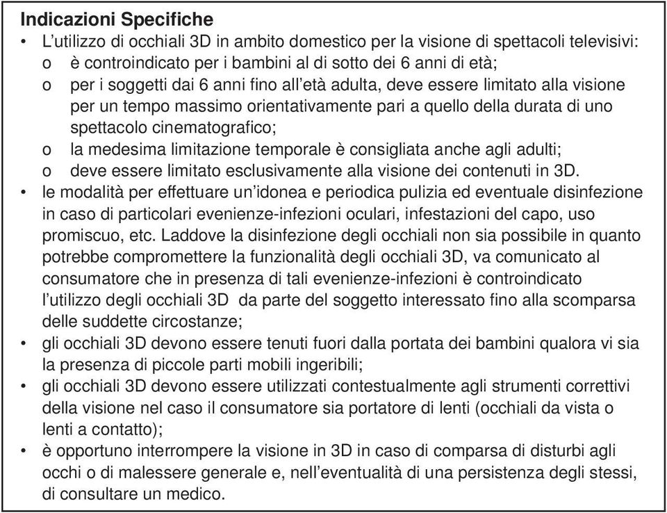 consigliata anche agli adulti; o deve essere limitato esclusivamente alla visione dei contenuti in 3D.