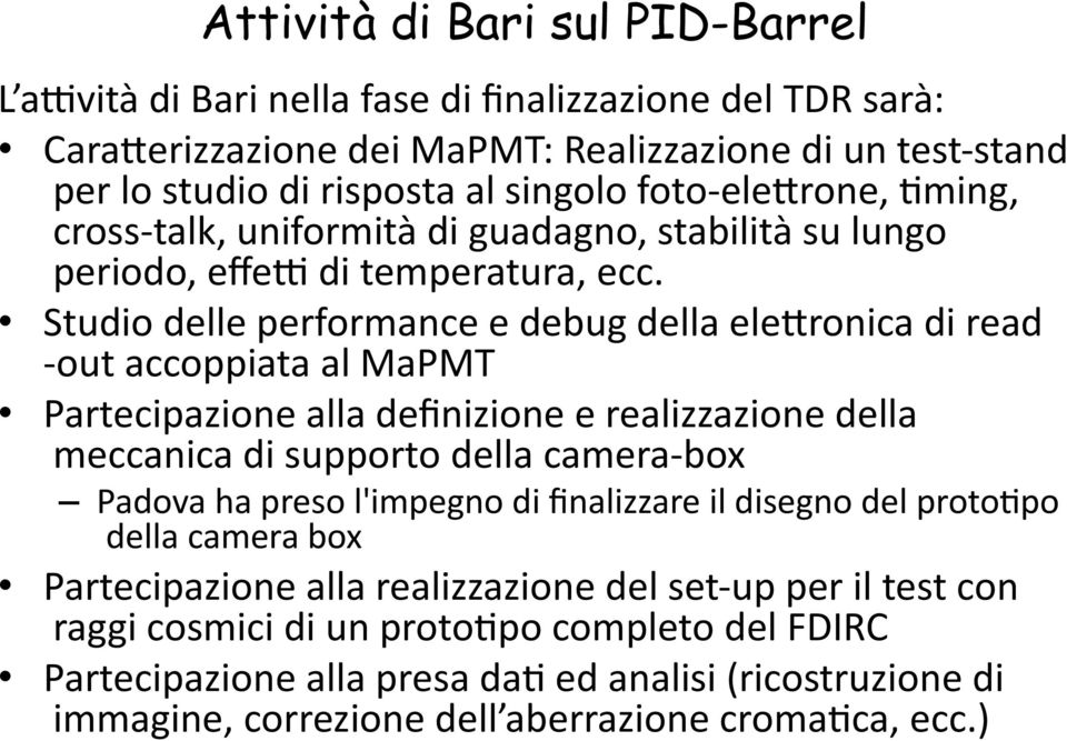 Studio delle performance e debug della elecronica di read out accoppiata al MaPMT Partecipazione alla definizione e realizzazione della meccanica di supporto della camera box Padova ha preso