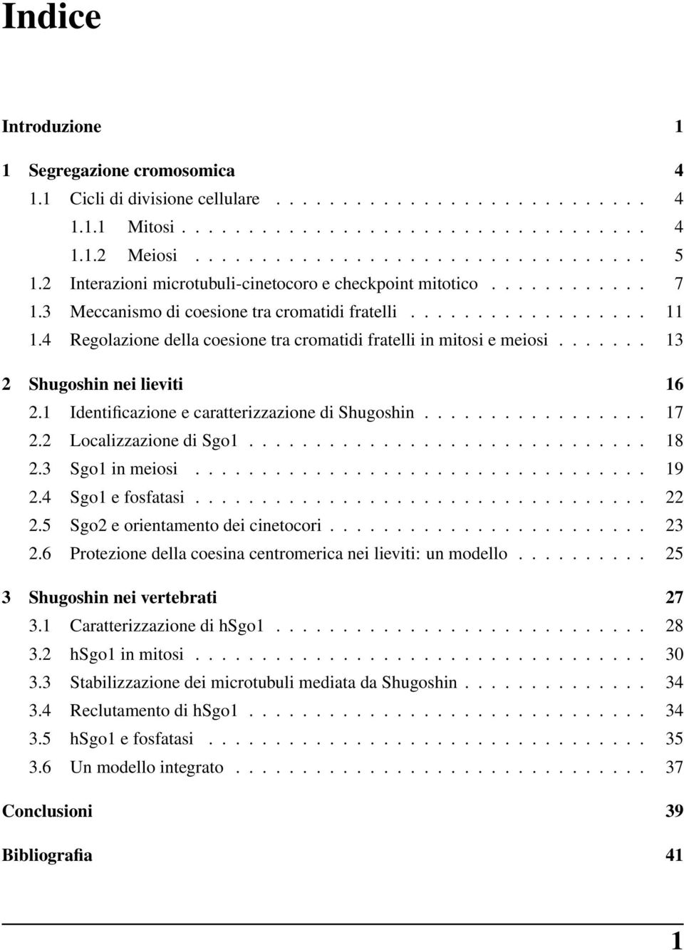 4 Regolazione della coesione tra cromatidi fratelli in mitosi e meiosi....... 13 2 Shugoshin nei lieviti 16 2.1 Identificazione e caratterizzazione di Shugoshin................. 17 2.