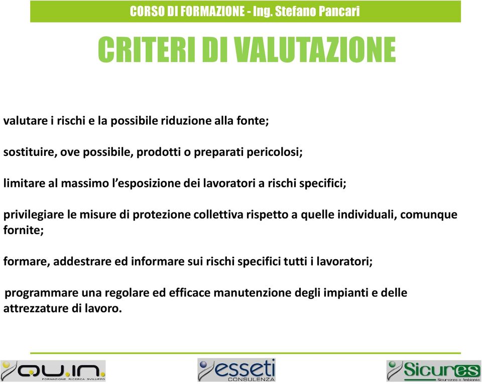 o preparati pericolosi; limitare al massimo l esposizione dei lavoratori a rischi specifici; privilegiare le misure di protezione