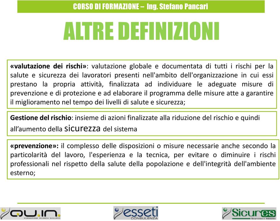 cui essi prestano la propria attività, finalizzata ad individuare le adeguate misure di prevenzione e di protezione e ad elaborare il programma delle misure atte a garantire il miglioramento nel