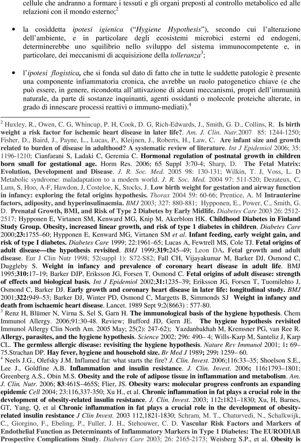 di acquisizione della tolleranza 3 ; l ipotesi flogistica, che si fonda sul dato di fatto che in tutte le suddette patologie è presente una componente infiammatoria cronica, che avrebbe un ruolo