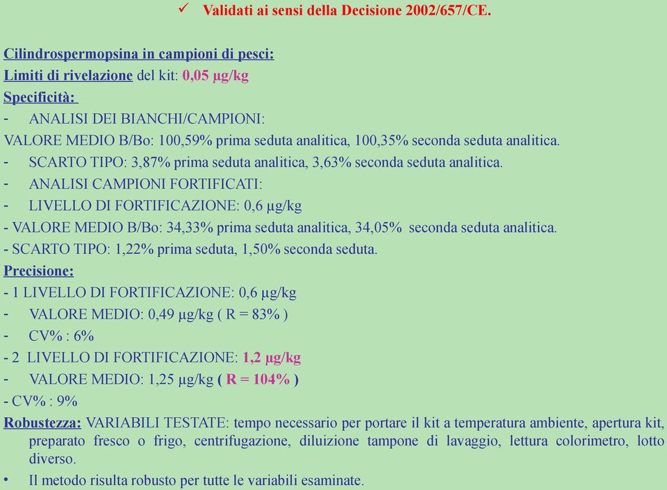 100,35% seconda seduta analitica. - SCARTO TIPO: 3,87% prima seduta analitica, 3,63% seconda seduta analitica.