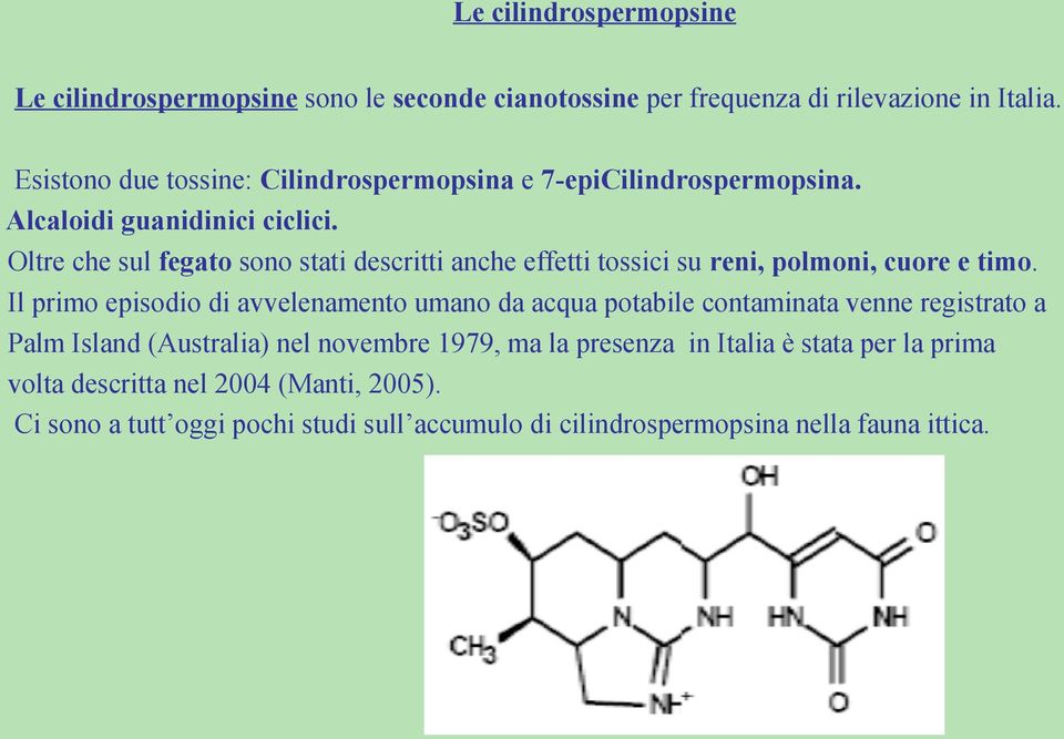 Oltre che sul fegato sono stati descritti anche effetti tossici su reni, polmoni, cuore e timo.