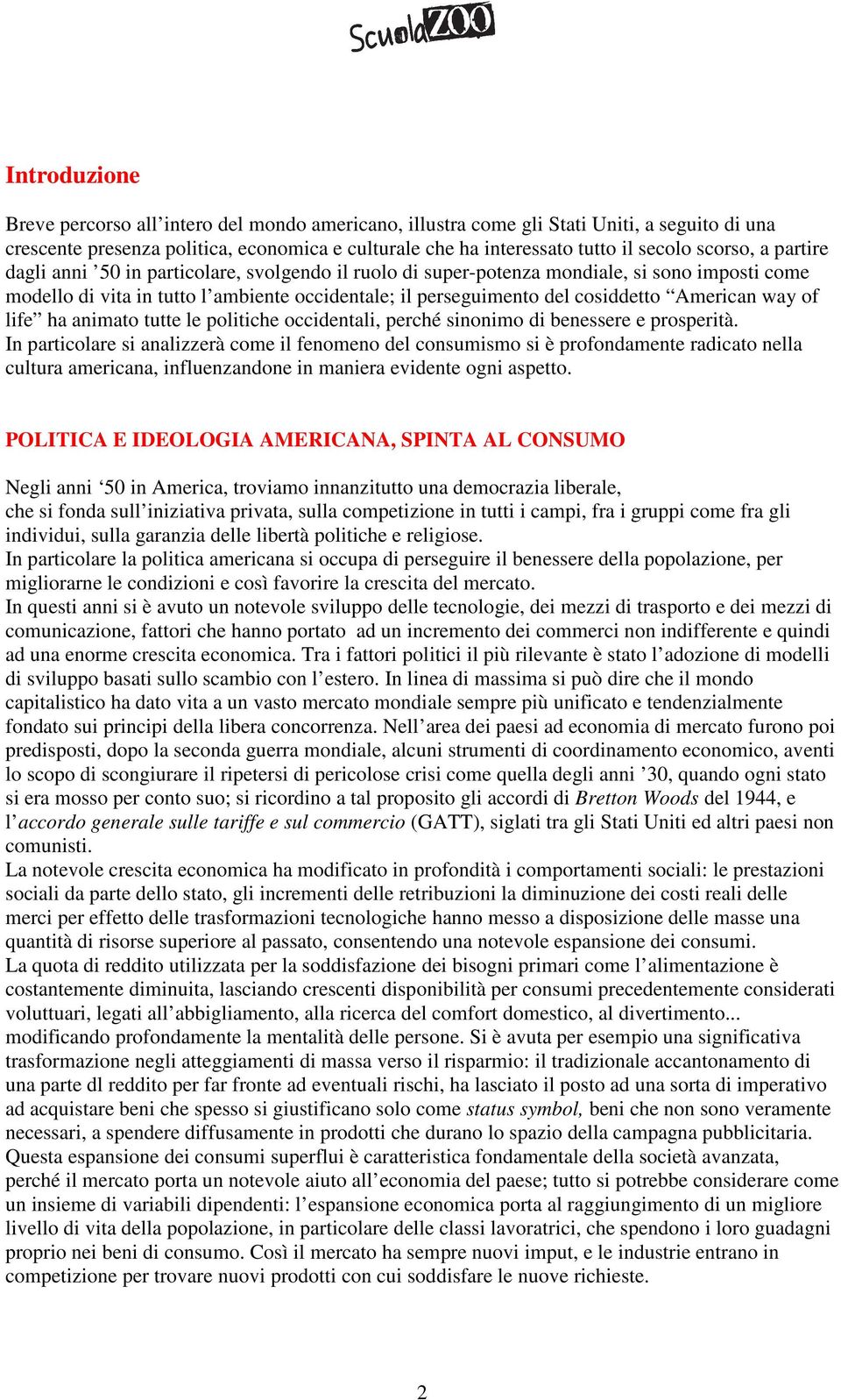 American way of life ha animato tutte le politiche occidentali, perché sinonimo di benessere e prosperità.