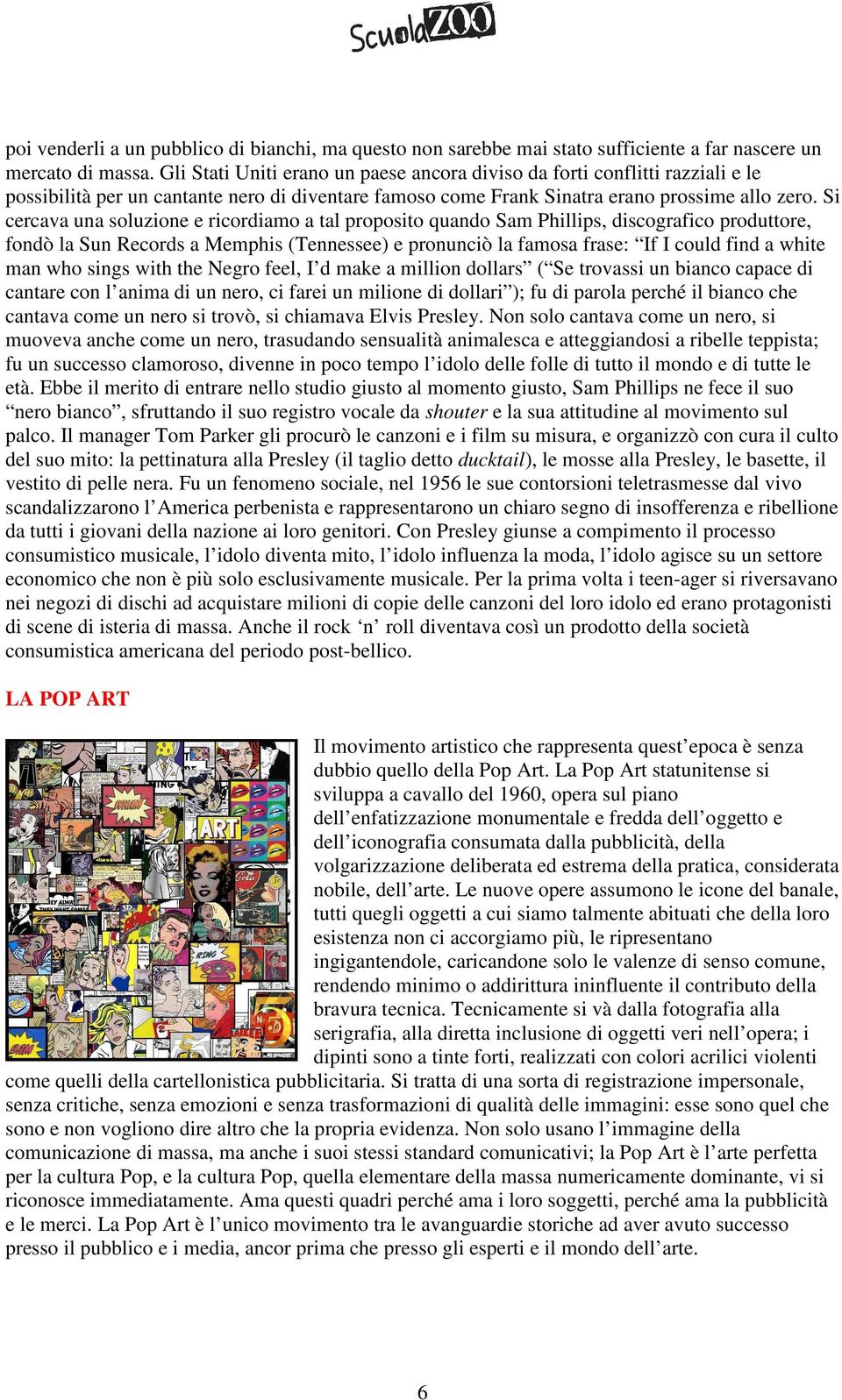 Si cercava una soluzione e ricordiamo a tal proposito quando Sam Phillips, discografico produttore, fondò la Sun Records a Memphis (Tennessee) e pronunciò la famosa frase: If I could find a white man