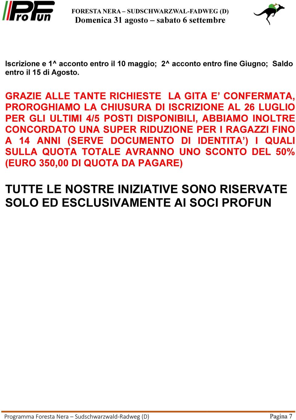 ABBIAMO INOLTRE CONCORDATO UNA SUPER RIDUZIONE PER I RAGAZZI FINO A 14 ANNI (SERVE DOCUMENTO DI IDENTITA ) I QUALI SULLA QUOTA TOTALE AVRANNO