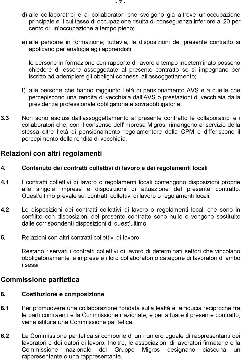 indeterminato possono chiedere di essere assoggettate al presente contratto se si impegnano per iscritto ad adempiere gli obblighi connessi all assoggettamento; f) alle persone che hanno raggiunto l