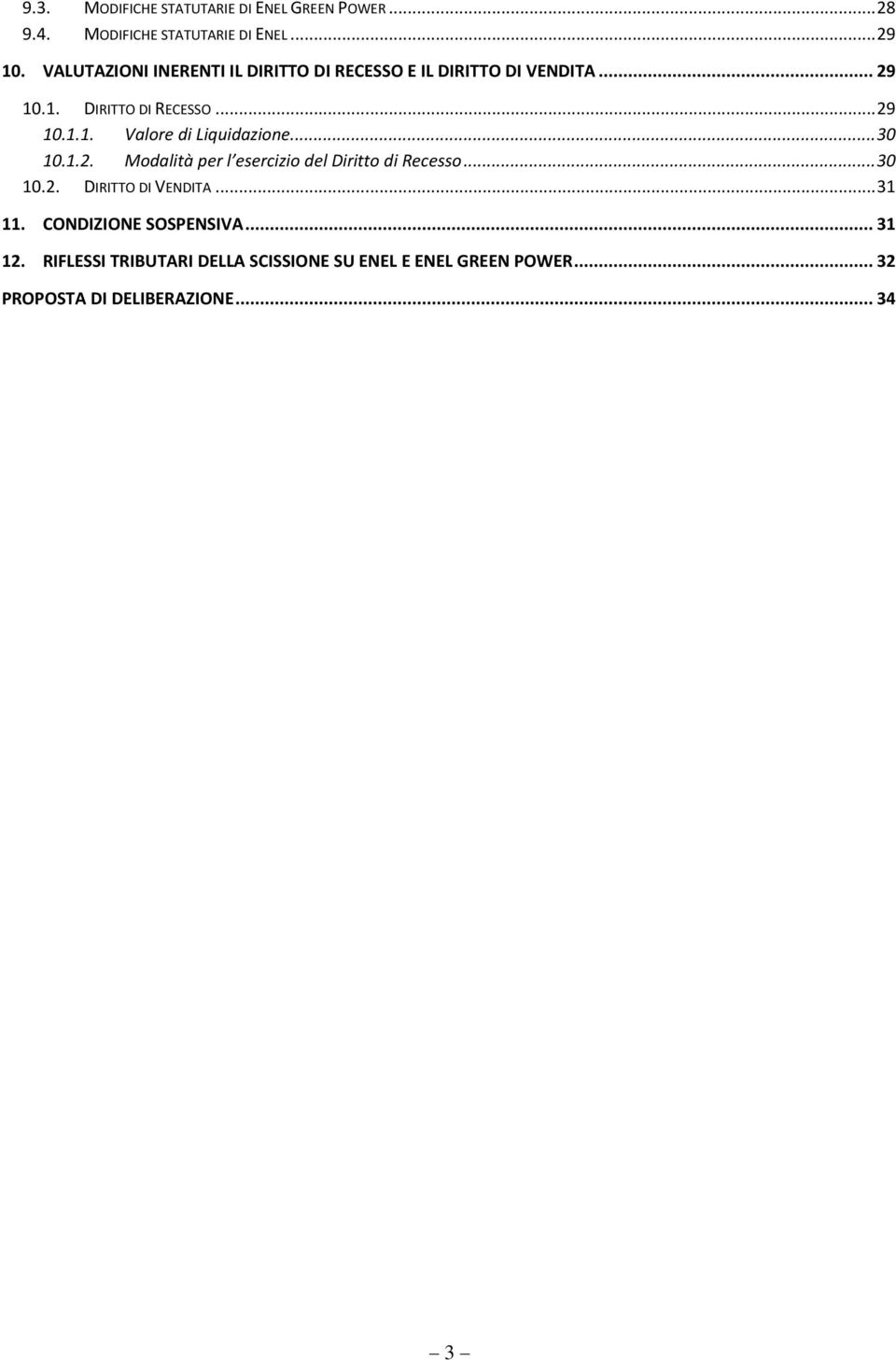 .. 30 10.1.2. Modalità per l esercizio del Diritto di Recesso... 30 10.2. DIRITTO DI VENDITA... 31 11.