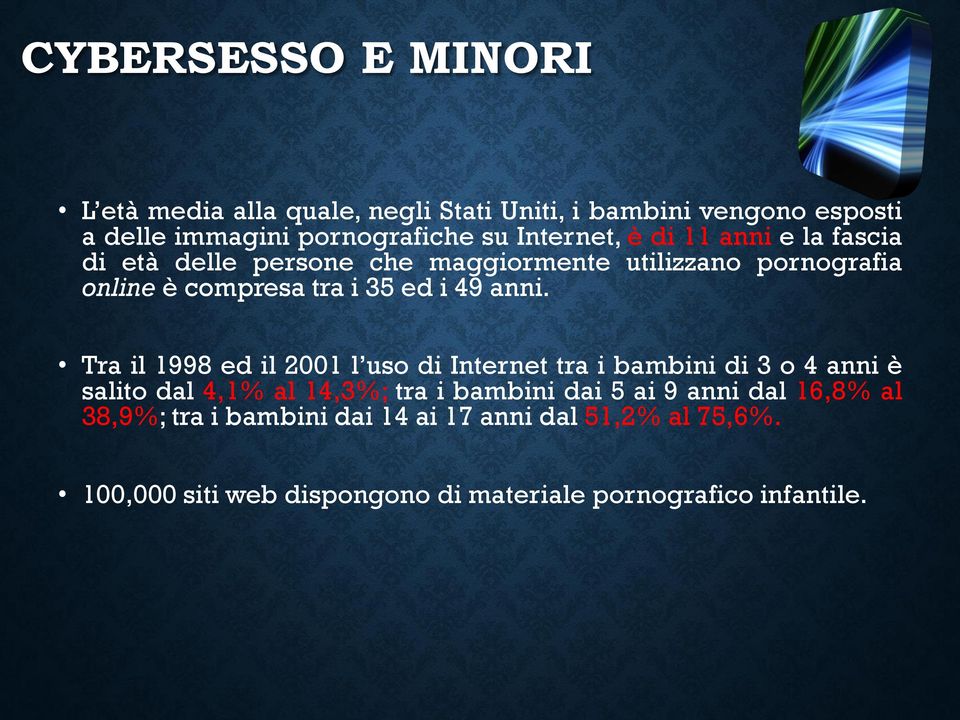 anni. Tra il 1998 ed il 2001 l uso di Internet tra i bambini di 3 o 4 anni è salito dal 4,1% al 14,3%; tra i bambini dai 5 ai 9