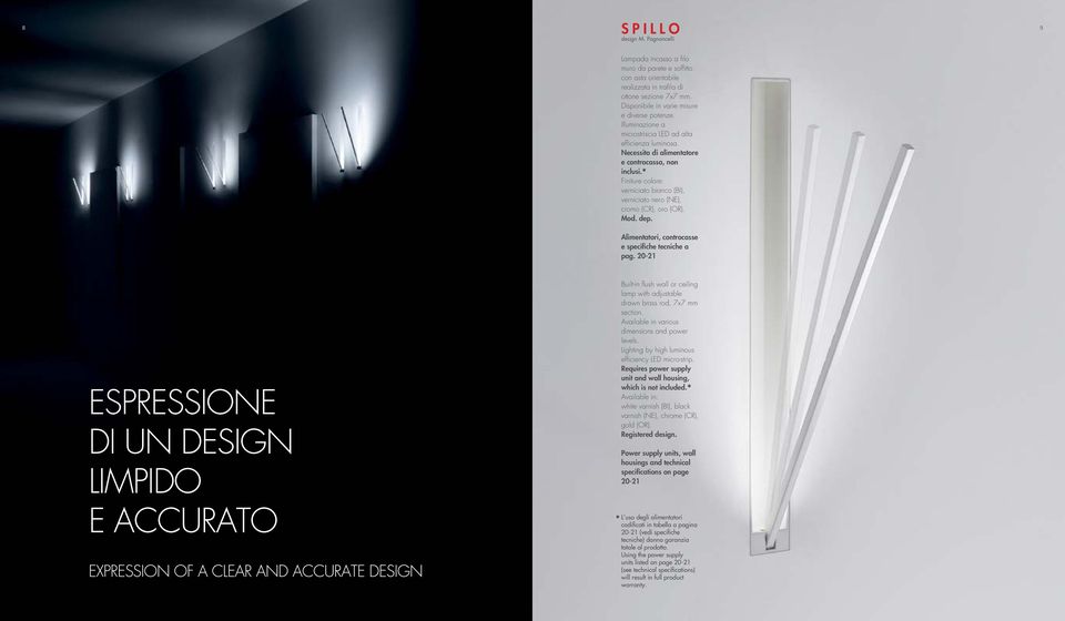 Alimenttori, ontrosse e speifihe tenihe pg. 20-21 ESPRESSIONE DI UN DESIGN LIMPIDO Built-in flush wll or eiling lmp with justle rwn rss ro, 7x7 mm setion. Aville in vrious imensions n power levels.