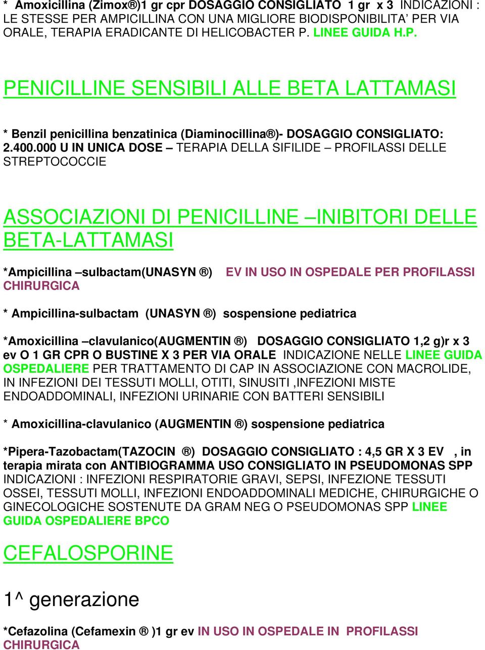 000 U IN UNICA DOSE TERAPIA DELLA SIFILIDE PROFILASSI DELLE STREPTOCOCCIE ASSOCIAZIONI DI PENICILLINE INIBITORI DELLE BETA-LATTAMASI *Ampicillina sulbactam(unasyn ) CHIRURGICA EV IN USO IN OSPEDALE