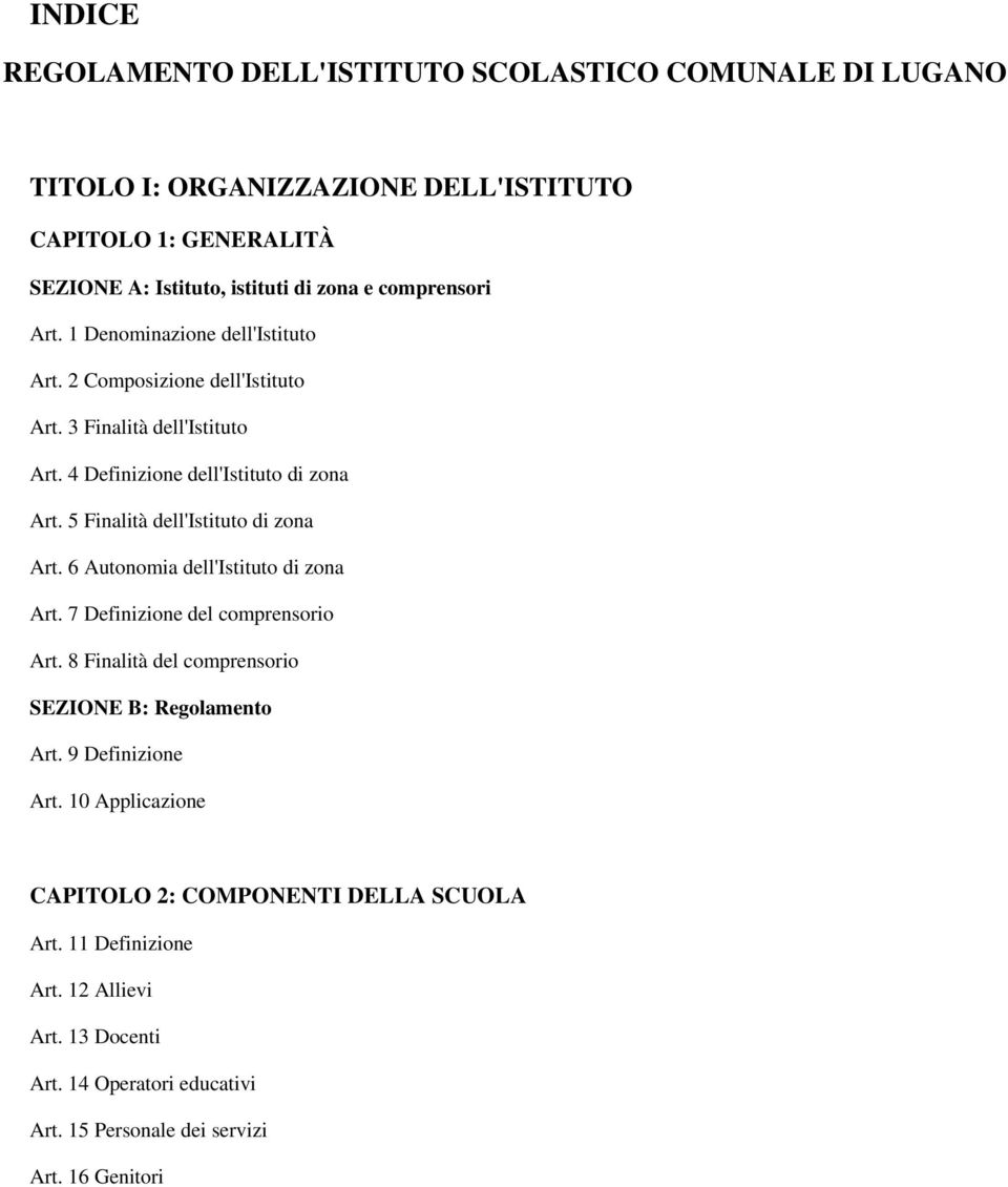 5 Finalità dell'istituto di zona Art. 6 Autonomia dell'istituto di zona Art. 7 Definizione del comprensorio Art. 8 Finalità del comprensorio SEZIONE B: Regolamento Art.