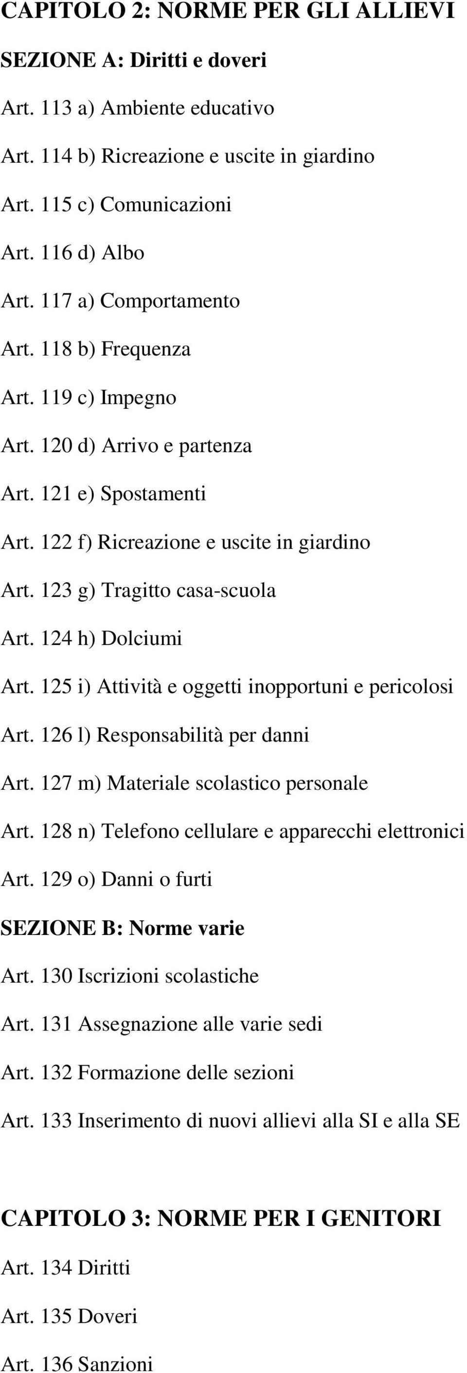 124 h) Dolciumi Art. 125 i) Attività e oggetti inopportuni e pericolosi Art. 126 l) Responsabilità per danni Art. 127 m) Materiale scolastico personale Art.