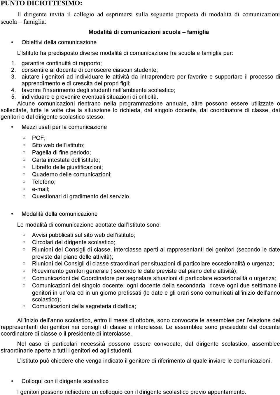 aiutare i genitori ad individuare le attività da intraprendere per favorire e supportare il processo di apprendimento e di crescita dei propri figli; 4.