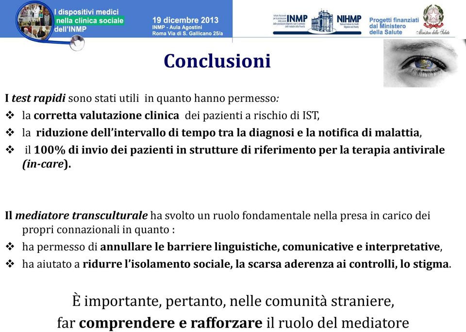 Il mediatore transculturale ha svolto un ruolo fondamentale nella presa in carico dei propri connazionali in quanto : ha permesso di annullare le barriere linguistiche,