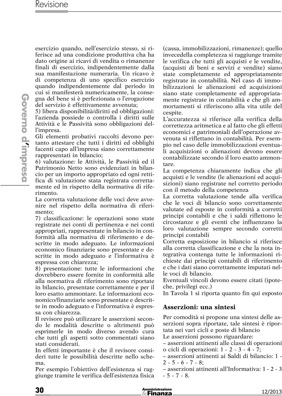 avvenuta; 5) libera sponibilità/ritti ed obbligazioni: l azienda possiede o controlla i ritti sulle Attività elepassivitàsono obbligazioni dell impresa.