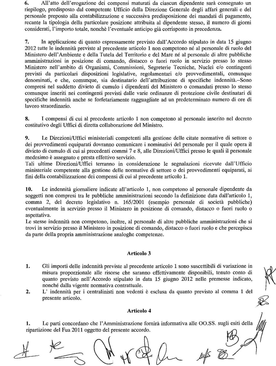 considerati, l'importo totale, nonchè l'eventuale anticipo già corrisposto in precedenza. 7.