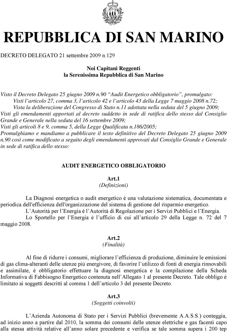 11 adottata nella seduta del 5 giugno 2009; Visti gli emendamenti apportati al decreto suddetto in sede di ratifica dello stesso dal Consiglio Grande e Generale nella seduta del 16 settembre 2009;