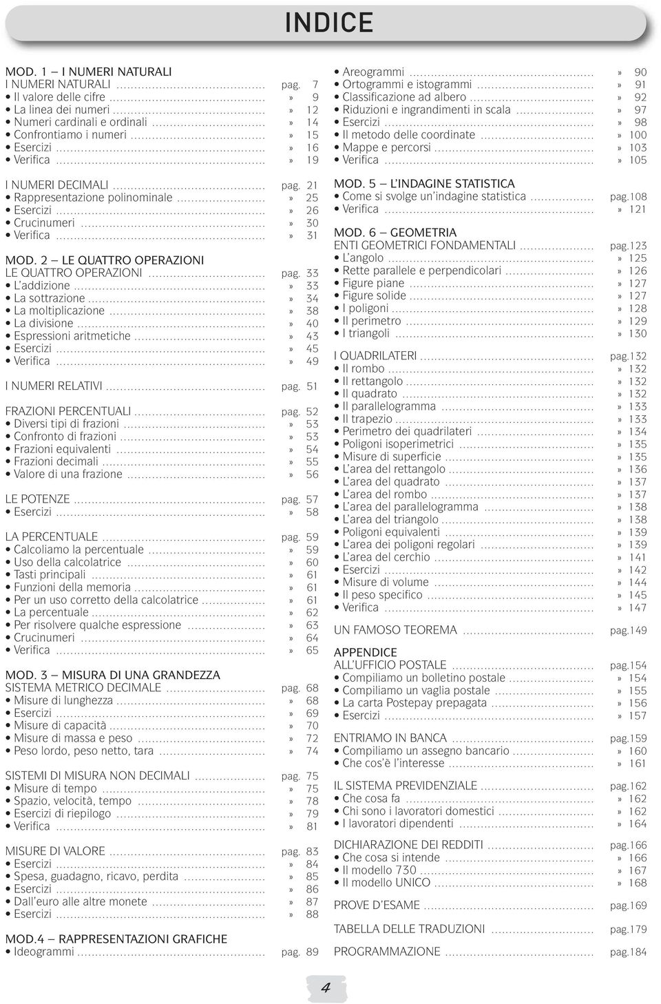 ..........................................................» 19 I NUMERI DECIMALI........................................... pag. 21 Rappresentazione polinominale.........................» 25 Esercizi.