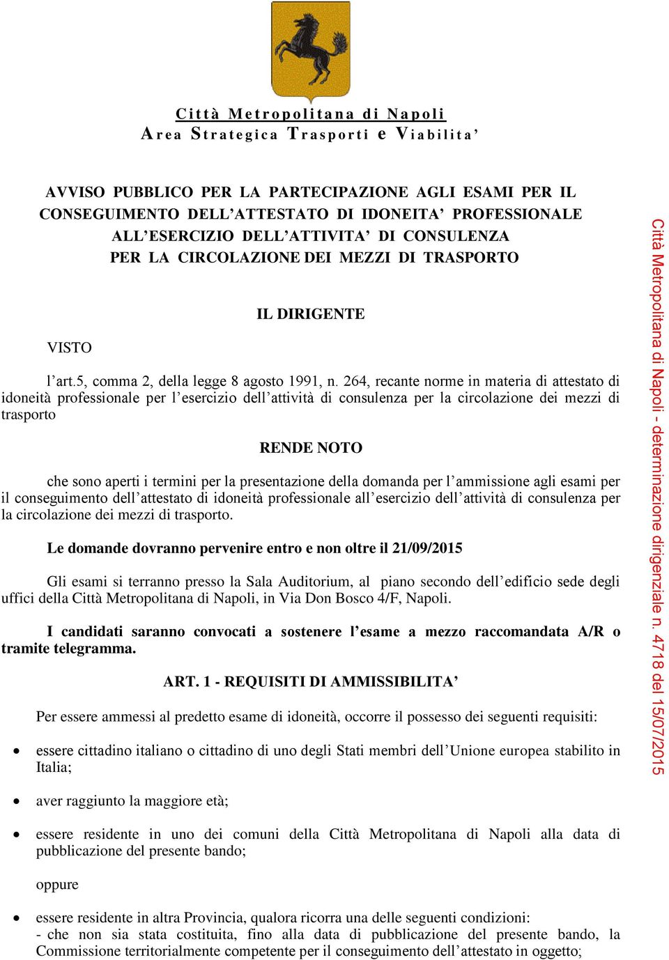 264, recante norme in materia di attestato di idoneità professionale per l esercizio dell attività di consulenza per la circolazione dei mezzi di trasporto RENDE NOTO che sono aperti i termini per la