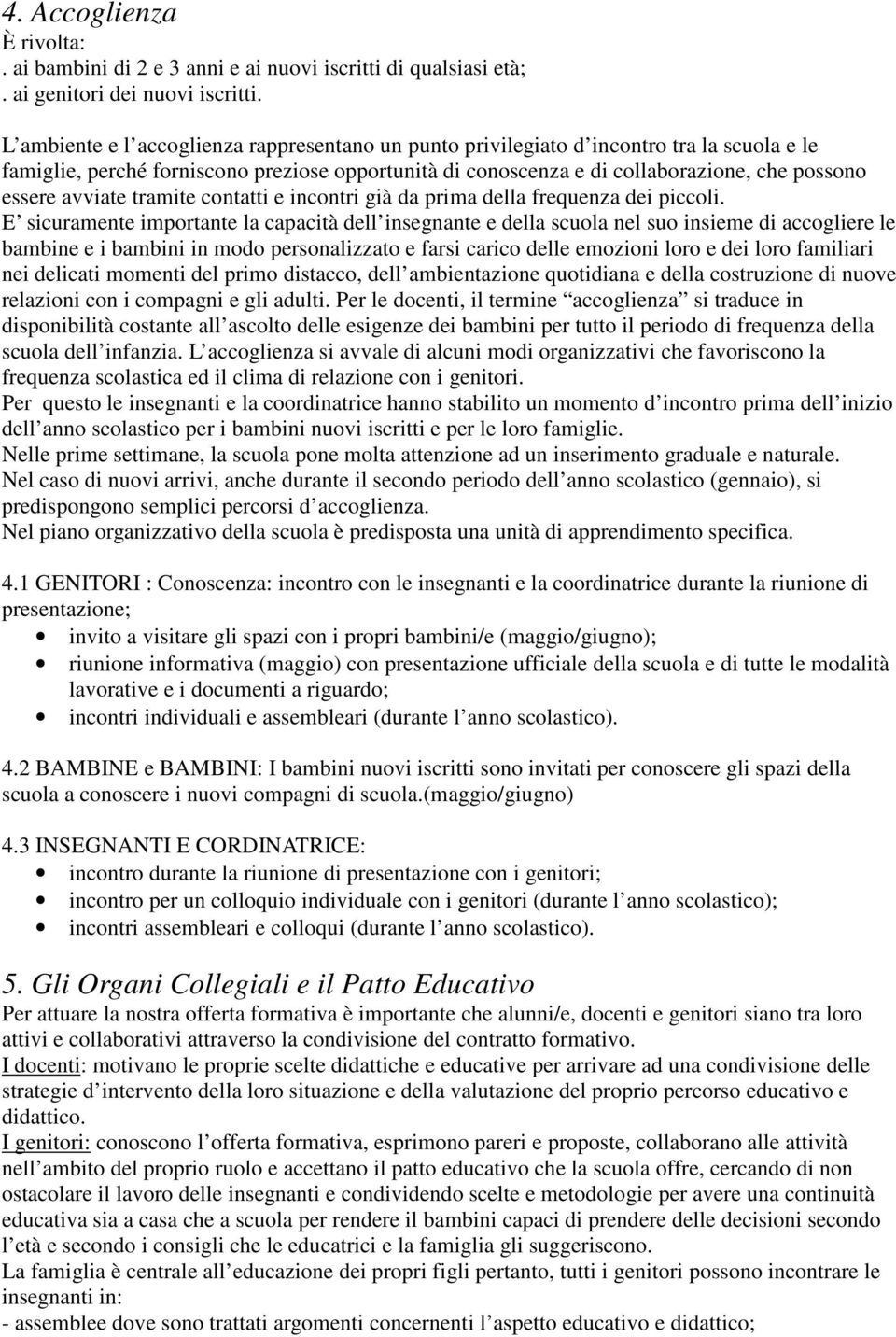 avviate tramite contatti e incontri già da prima della frequenza dei piccoli.