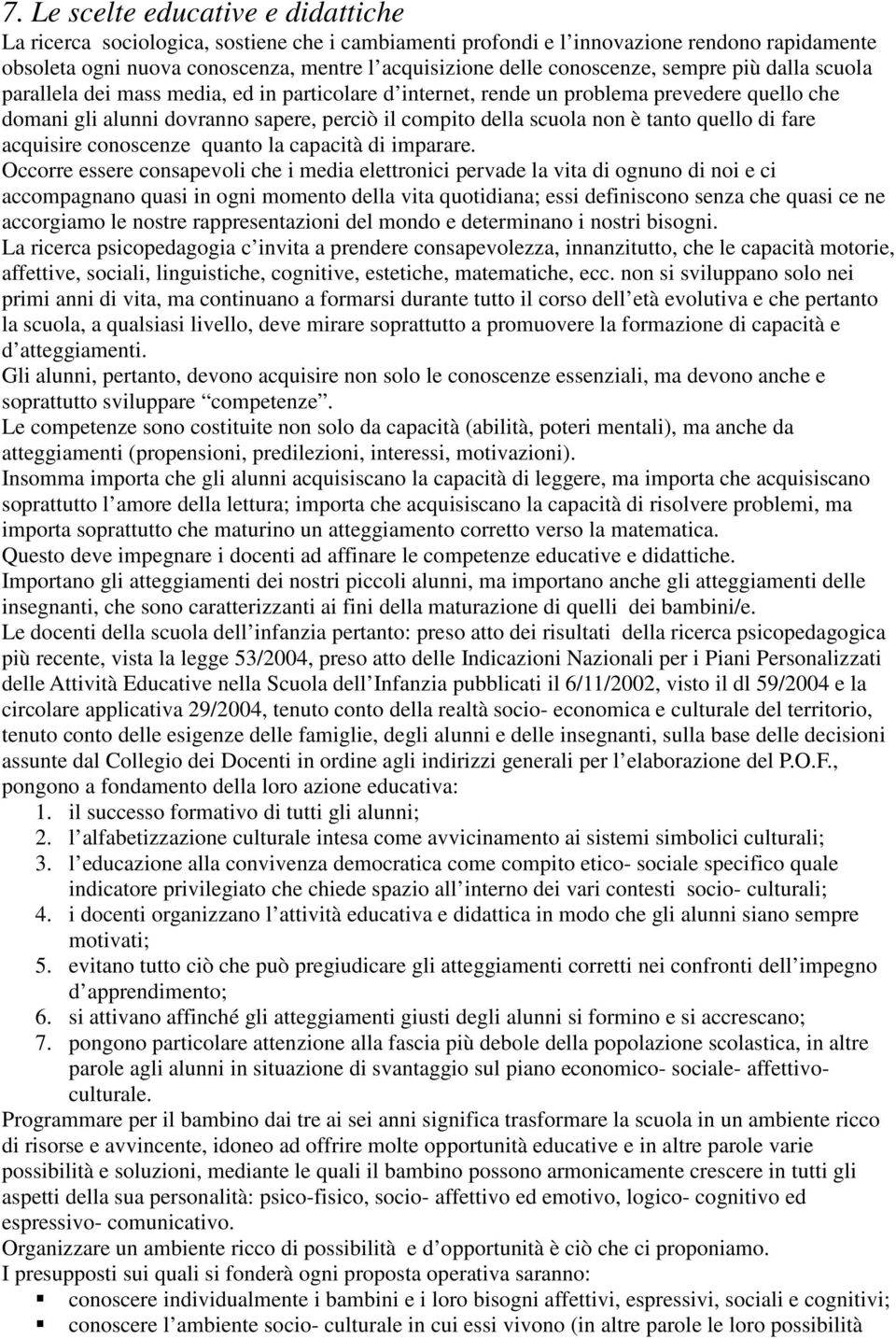 non è tanto quello di fare acquisire conoscenze quanto la capacità di imparare.