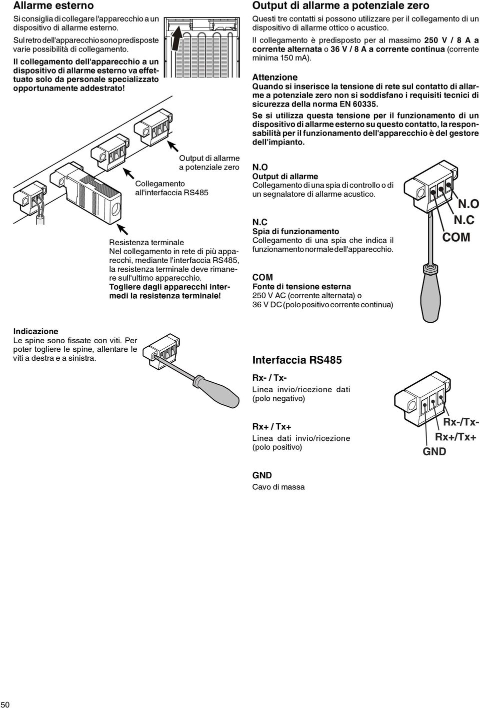 Output di allarme a potenziale zero Collegamento all'interfaccia RS485 Output di allarme a potenziale zero Questi tre contatti si possono utilizzare per il collegamento di un dispositivo di allarme