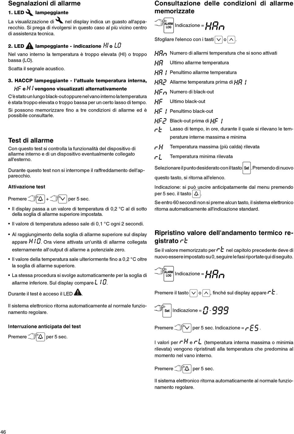 HACCP lampeggiante - l'attuale temperatura interna, e vengono visualizzati alternativamente C'è stato un lungo black-out oppure nel vano interno la temperatura è stata troppo elevata o troppo bassa